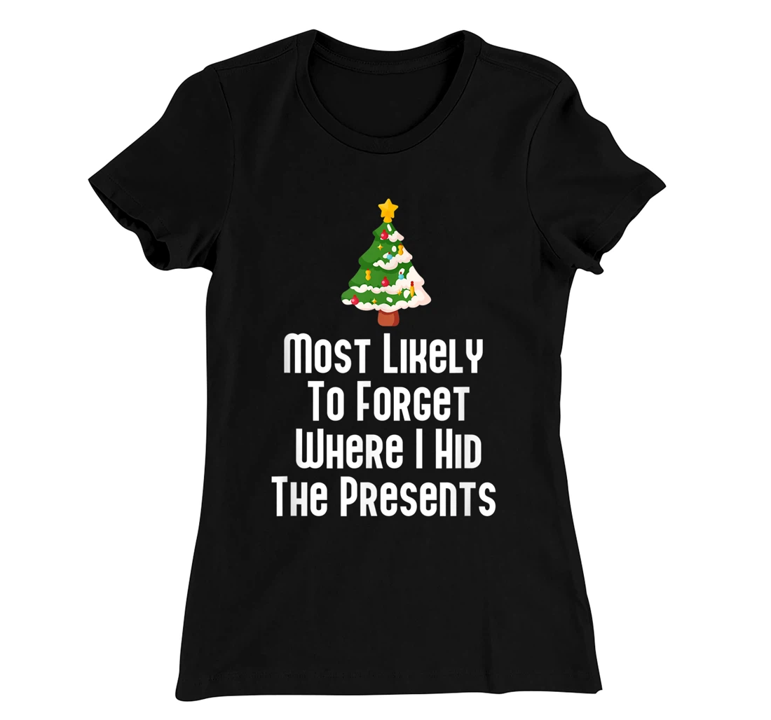 Most Likely To Forget Where I Hid The Presents Funny T-Shirt, Kid T-Shirt and Women T-Shirt