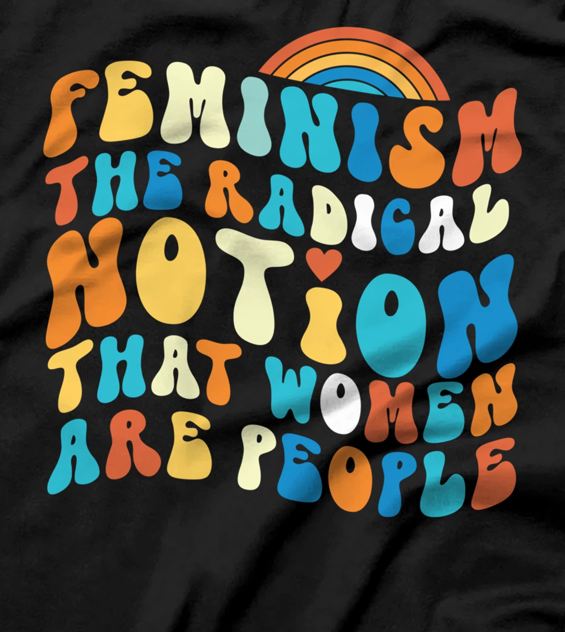 Feminist Feminism The Radical Notion That Women Are People T-Shirt