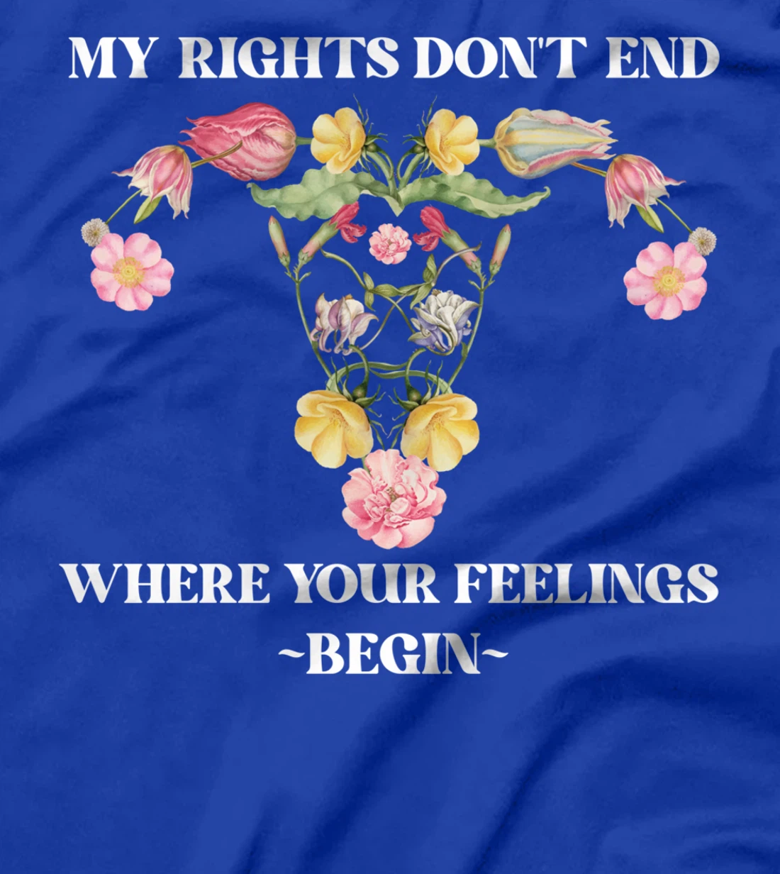 Feminist Flower Floral My Rights Don't End Where Your T-Shirt