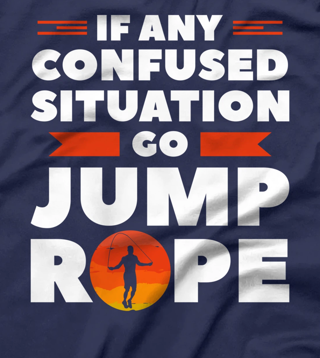 If Any Confused Situation Go Jump Rope Workout Exercise T-Shirt