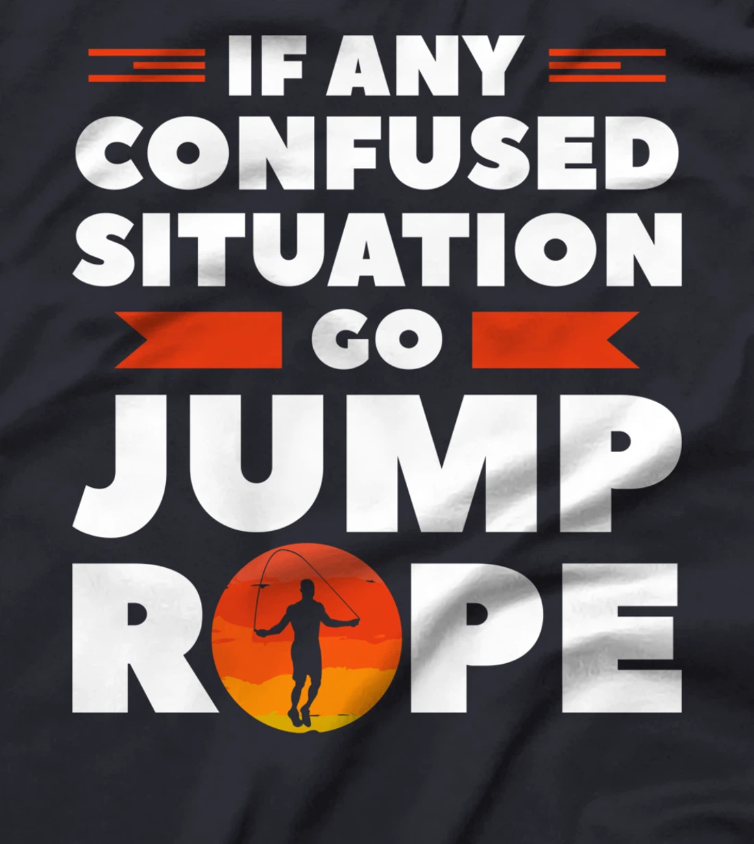 If Any Confused Situation Go Jump Rope Workout Exercise T-Shirt