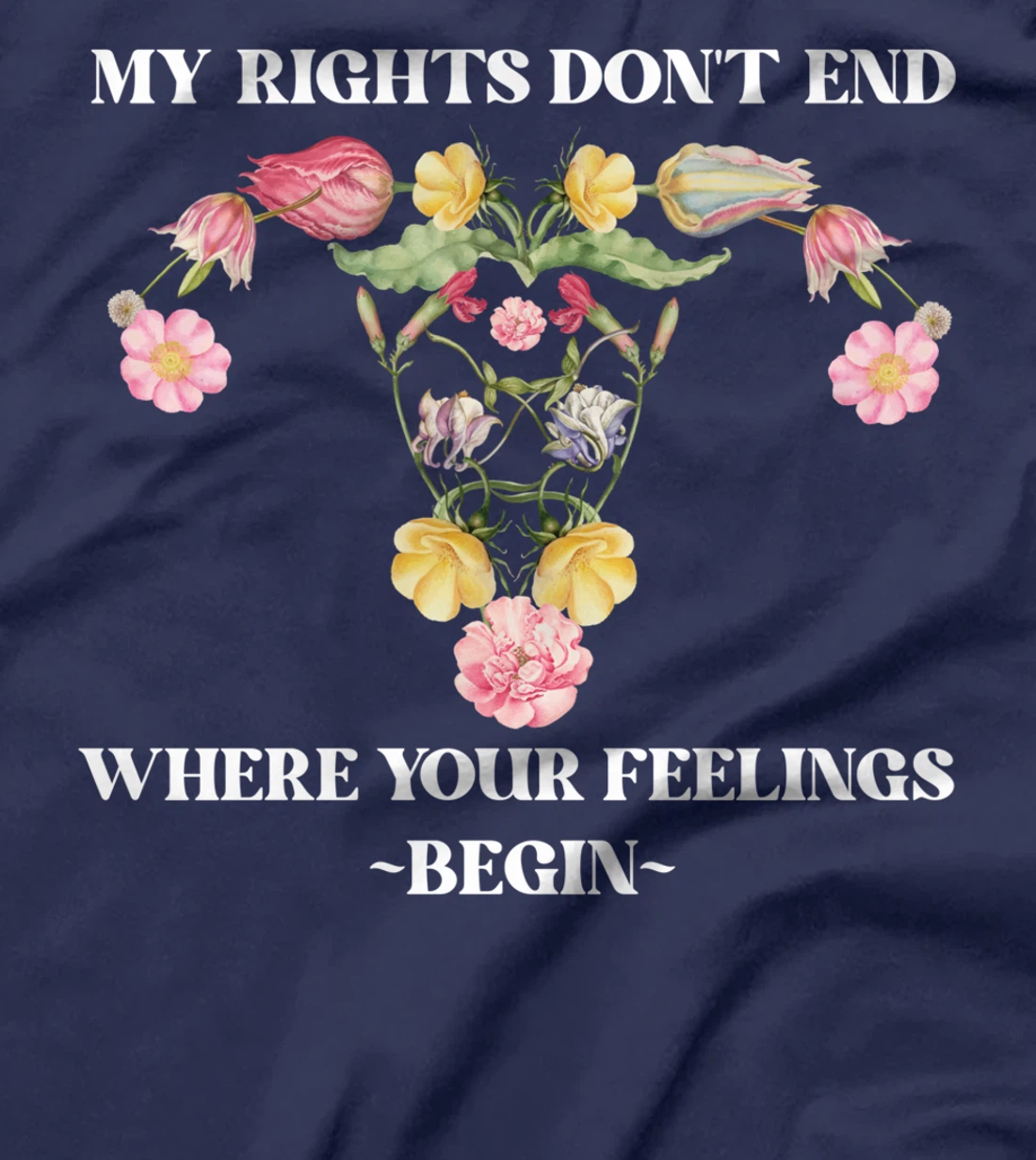 Feminist Flower Floral My Rights Don't End Where Your T-Shirt