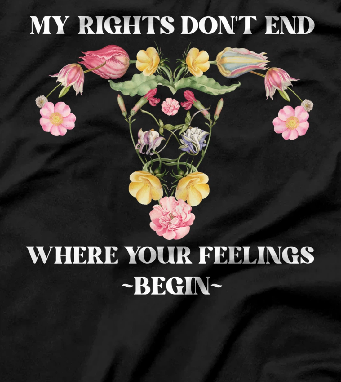 Feminist Flower Floral My Rights Don't End Where Your T-Shirt