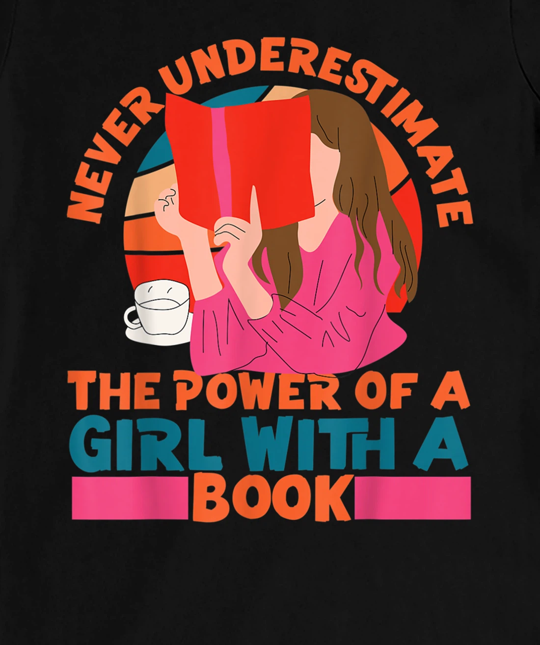 Feminist Never Underestimate The Power Of A Girl With A Book T-Shirt, Women T-Shirt