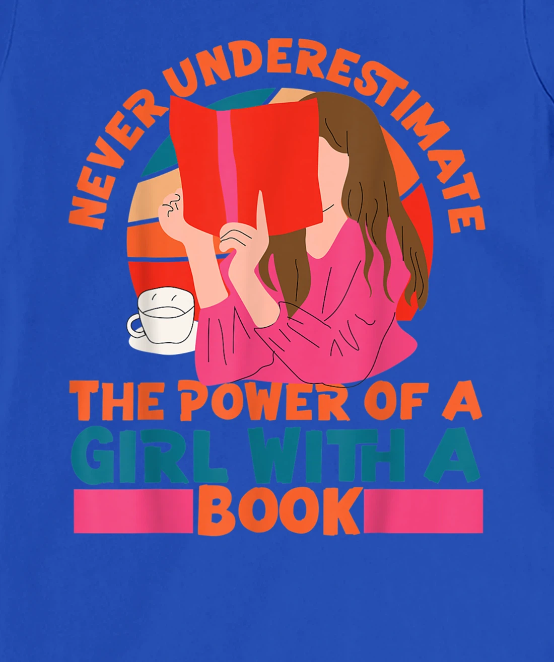 Feminist Never Underestimate The Power Of A Girl With A Book T-Shirt, Women T-Shirt