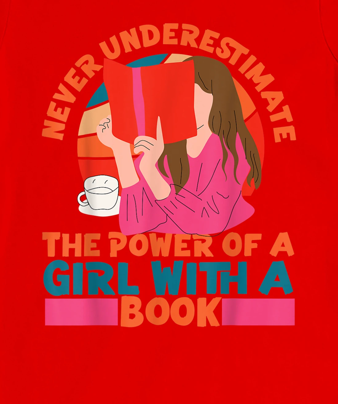 Feminist Never Underestimate The Power Of A Girl With A Book T-Shirt, Women T-Shirt