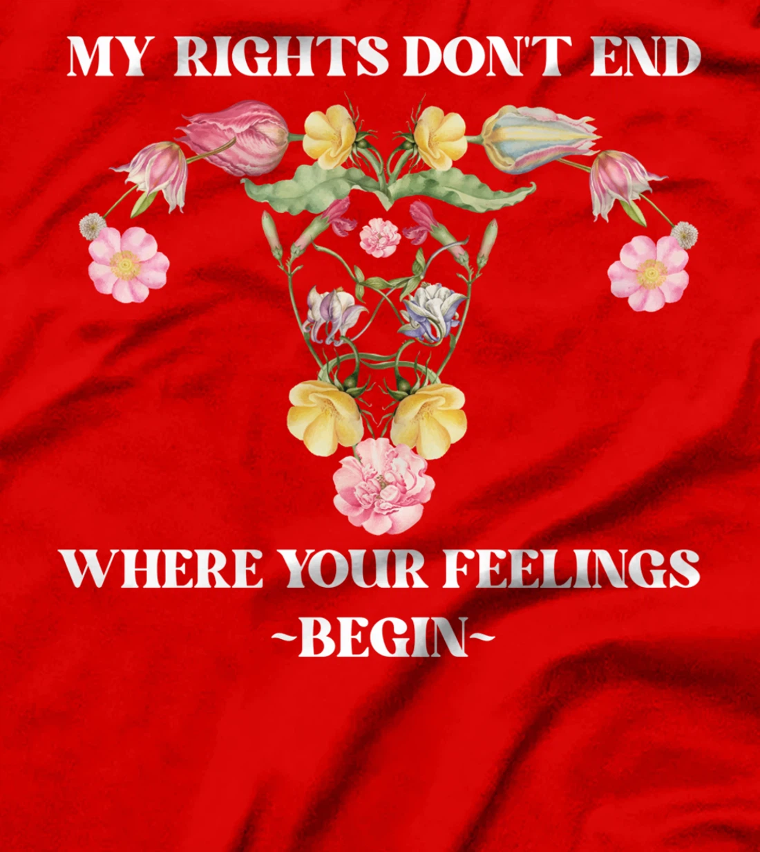 Feminist Flower Floral My Rights Don't End Where Your T-Shirt