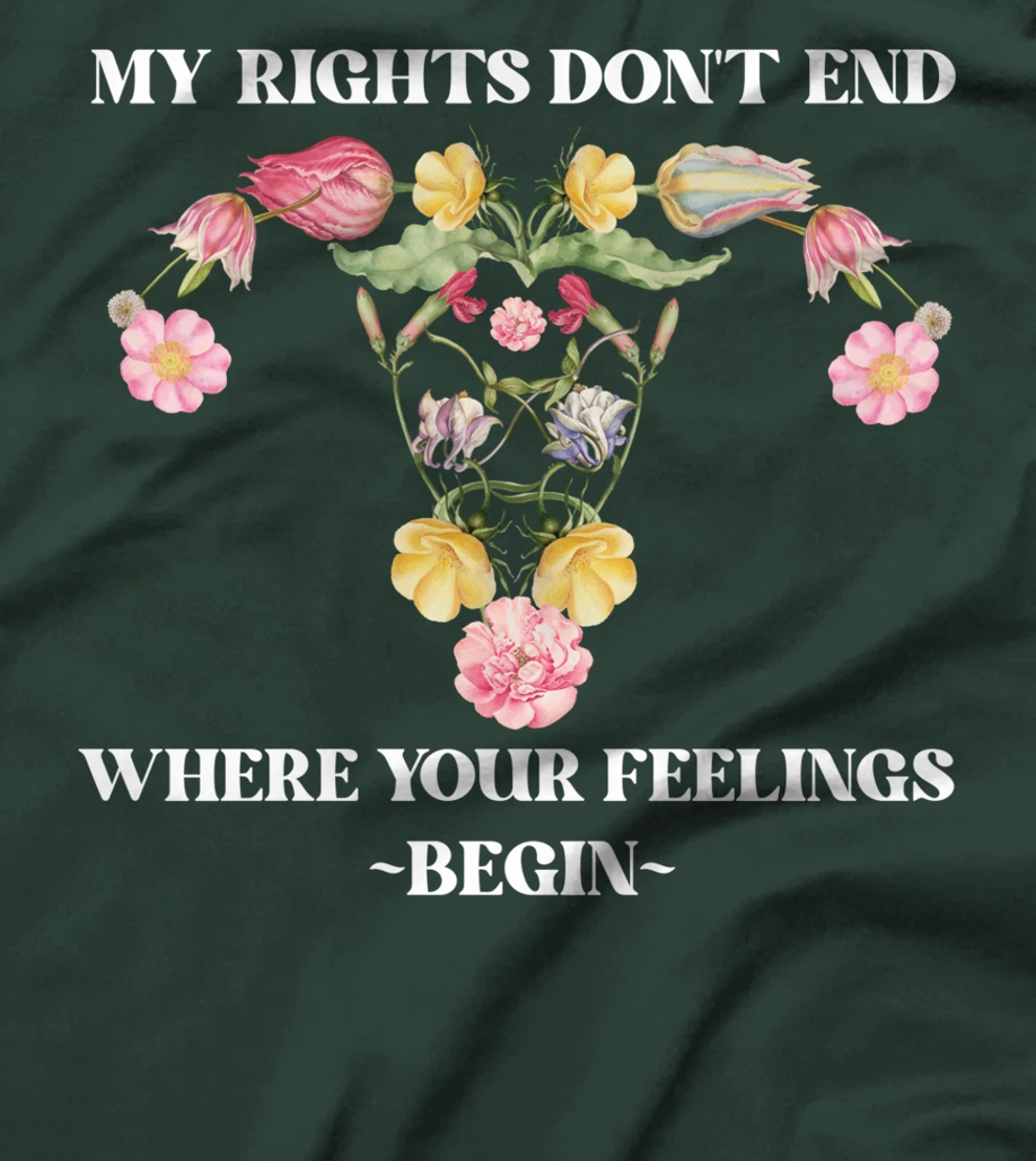 Feminist Flower Floral My Rights Don't End Where Your T-Shirt