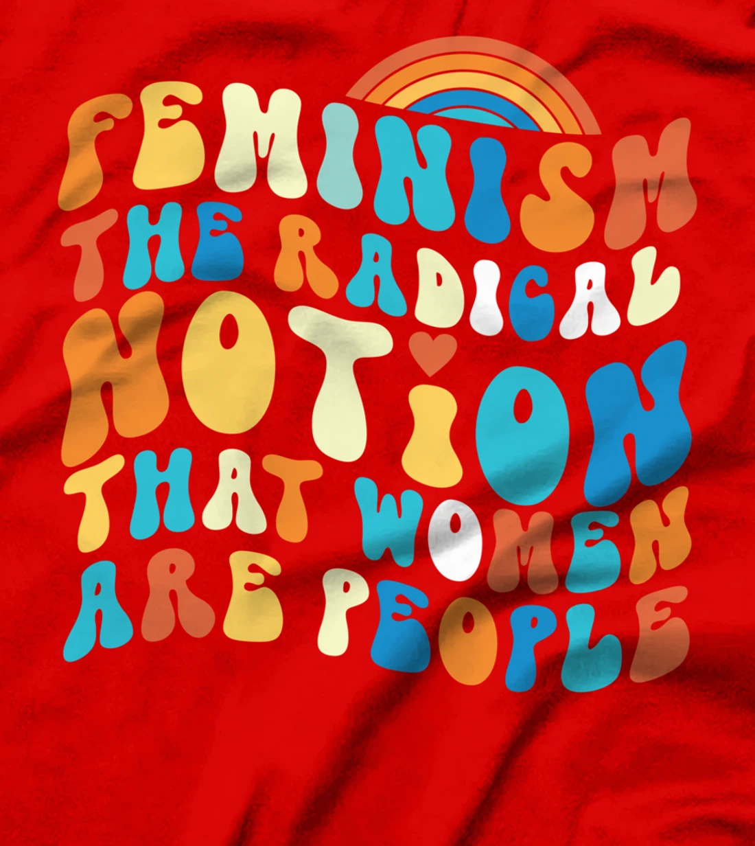 Feminist Feminism The Radical Notion That Women Are People T-Shirt