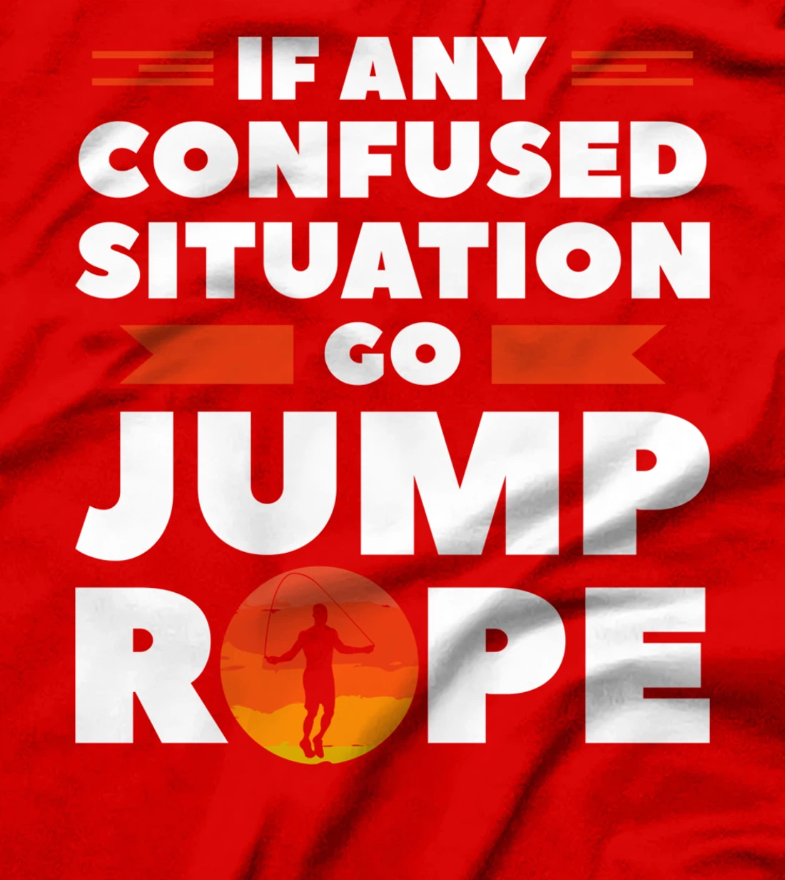 If Any Confused Situation Go Jump Rope Workout Exercise T-Shirt