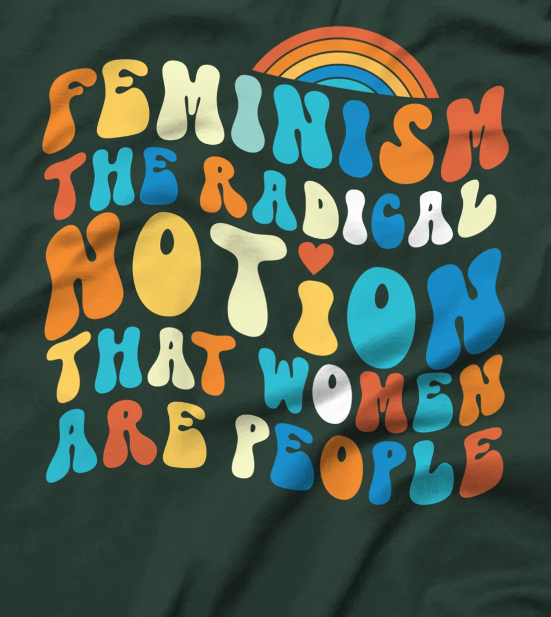 Feminist Feminism The Radical Notion That Women Are People T-Shirt