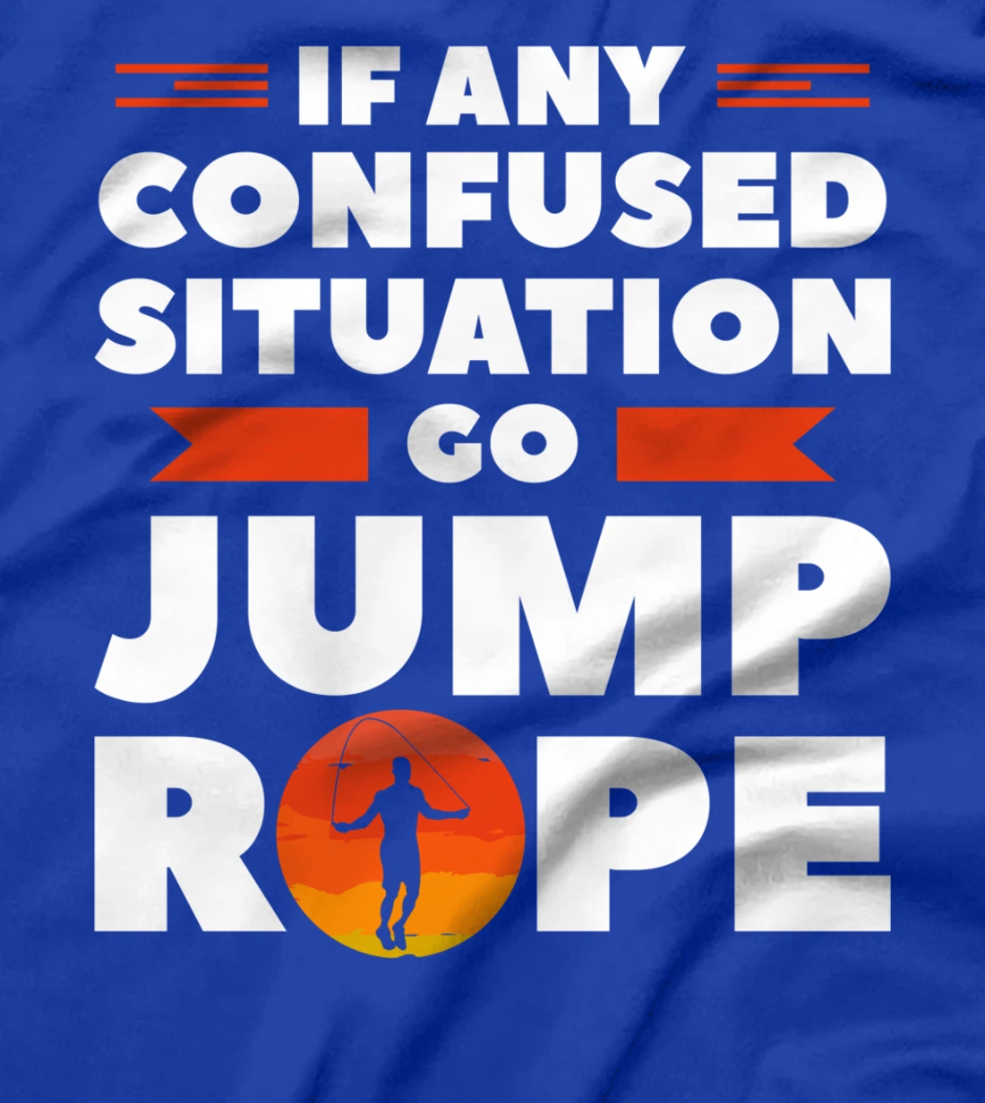 If Any Confused Situation Go Jump Rope Workout Exercise T-Shirt