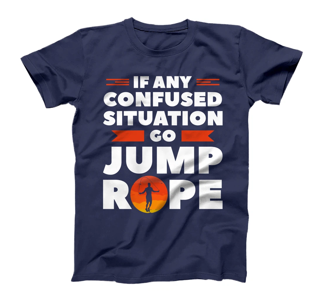 If Any Confused Situation Go Jump Rope Workout Exercise T-Shirt
