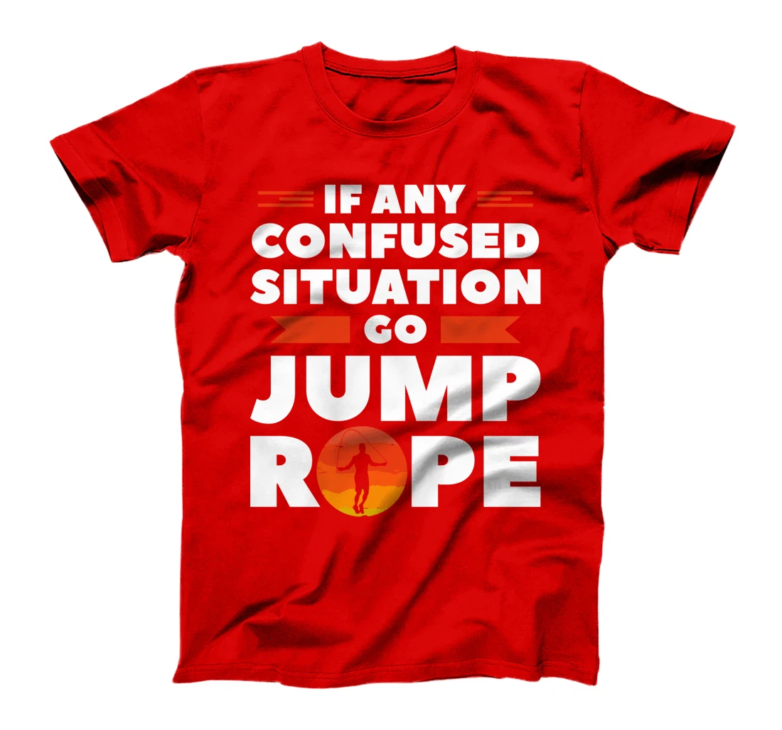 If Any Confused Situation Go Jump Rope Workout Exercise T-Shirt