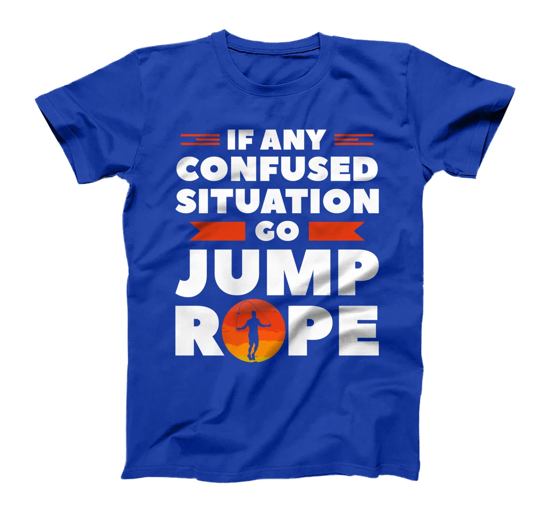 If Any Confused Situation Go Jump Rope Workout Exercise T-Shirt