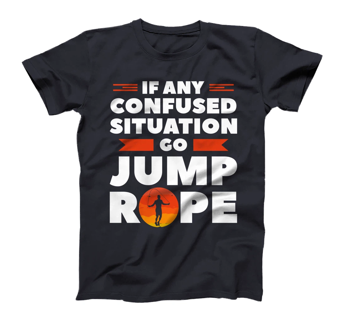 If Any Confused Situation Go Jump Rope Workout Exercise T-Shirt
