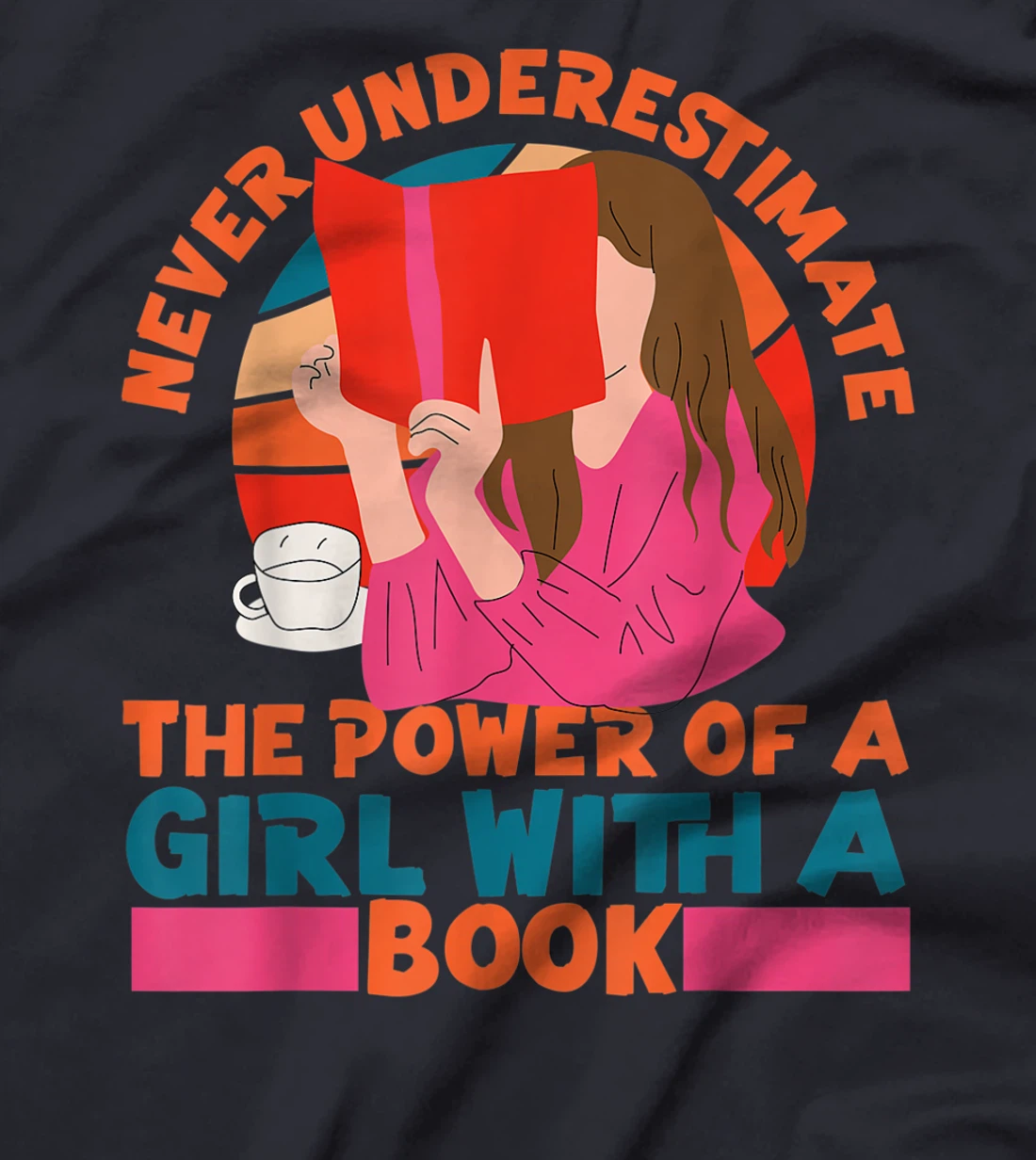 Feminist Never Underestimate The Power Of A Girl With A Book T-Shirt, Women T-Shirt