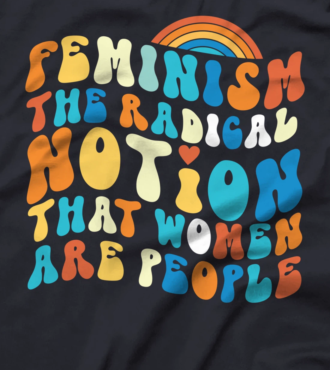 Feminist Feminism The Radical Notion That Women Are People T-Shirt