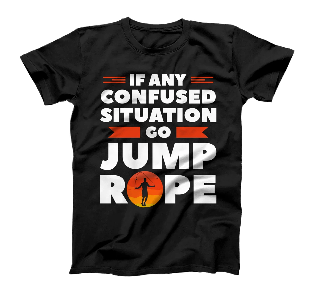 If Any Confused Situation Go Jump Rope Workout Exercise T-Shirt