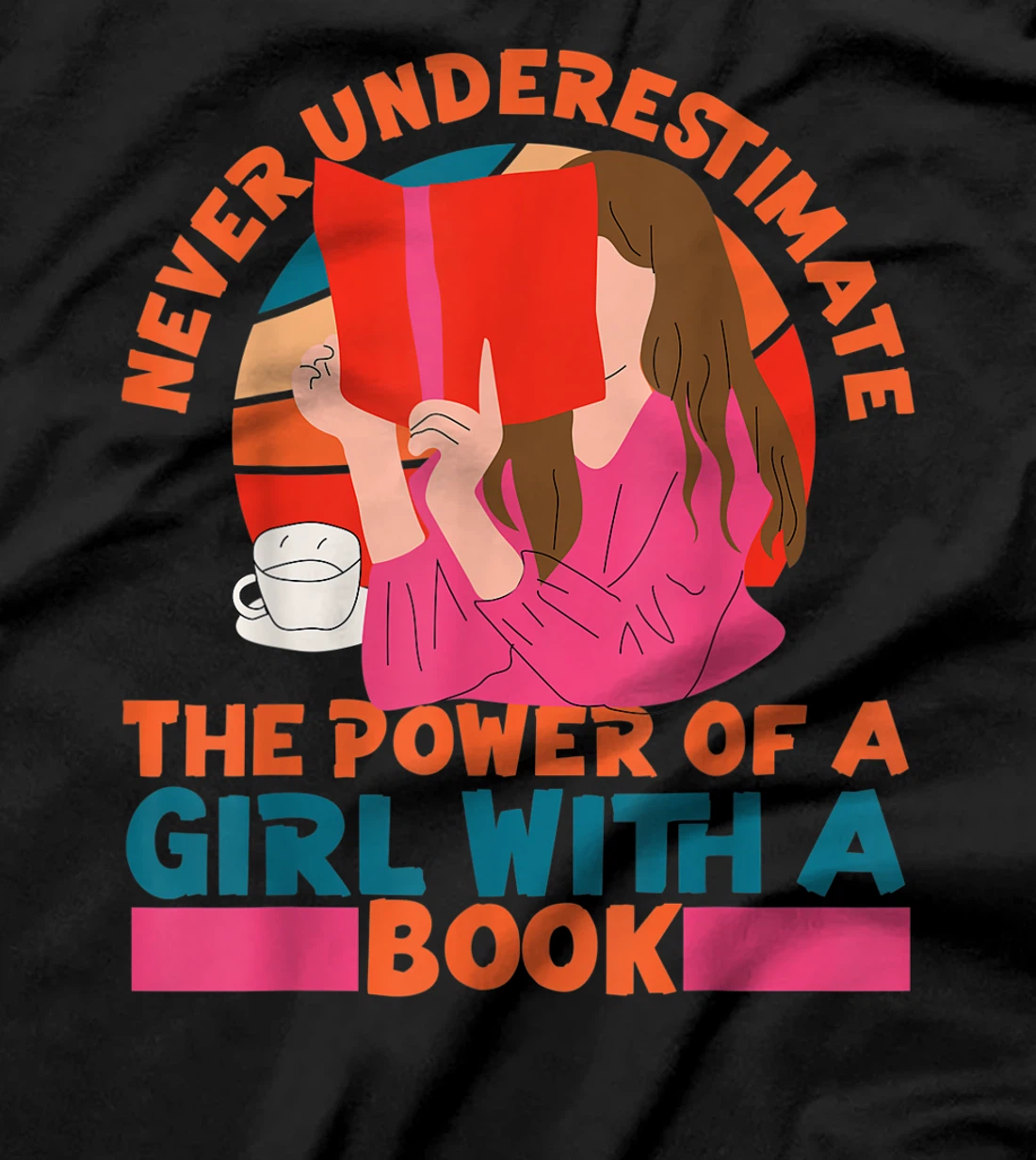 Feminist Never Underestimate The Power Of A Girl With A Book T-Shirt, Women T-Shirt