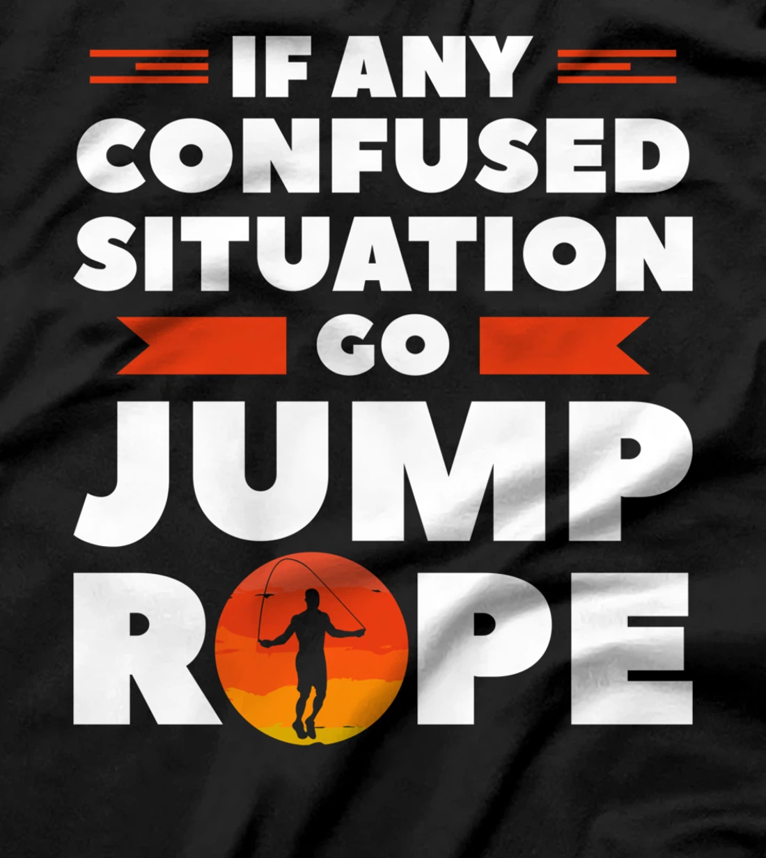 If Any Confused Situation Go Jump Rope Workout Exercise T-Shirt