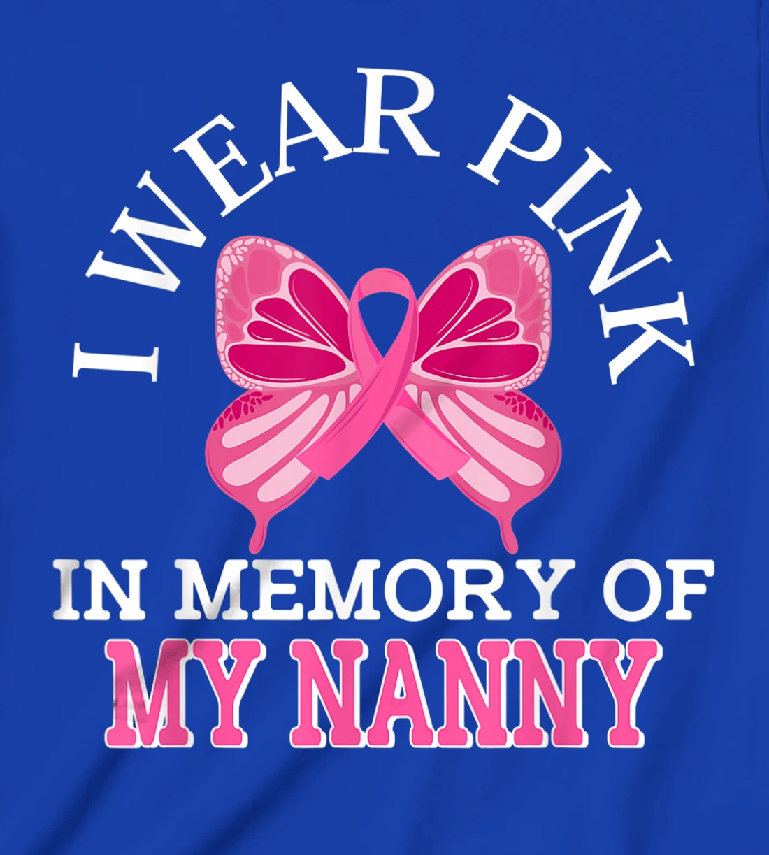 I Wear Pink In Memory Of My Nanny Breast Cancer Awareness T-Shirt, Kid T-Shirt and Women T-Shirt