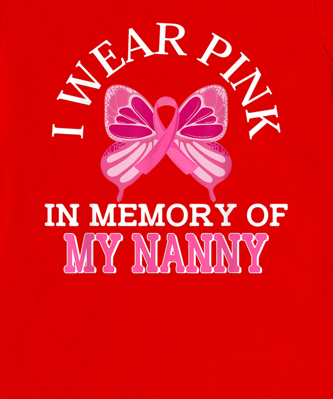 I Wear Pink In Memory Of My Nanny Breast Cancer Awareness T-Shirt, Kid T-Shirt and Women T-Shirt
