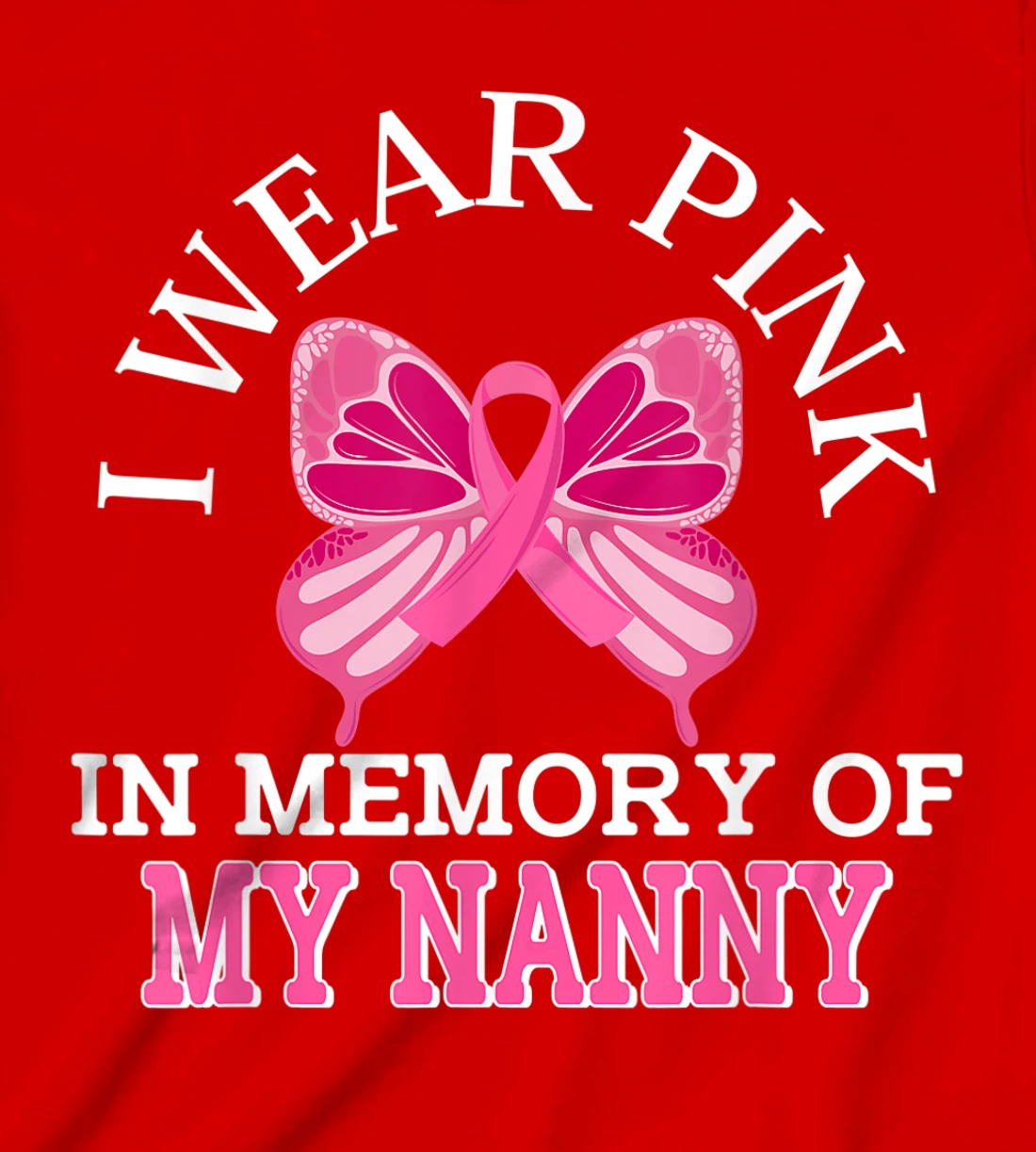 I Wear Pink In Memory Of My Nanny Breast Cancer Awareness T-Shirt, Kid T-Shirt and Women T-Shirt