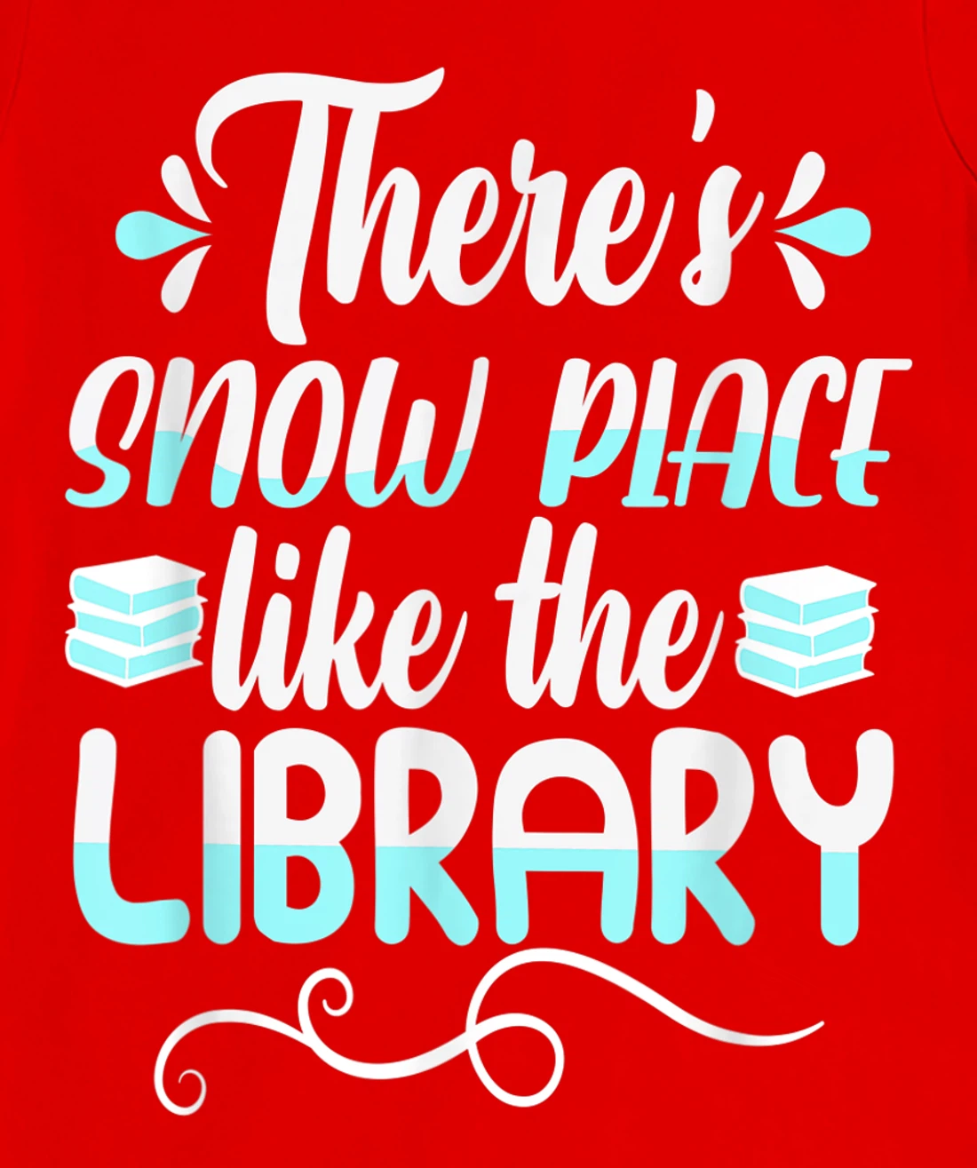 Librarian There's Snow Place Like The Library Christmas Snow T-Shirt, Kid T-Shirt and Women T-Shirt