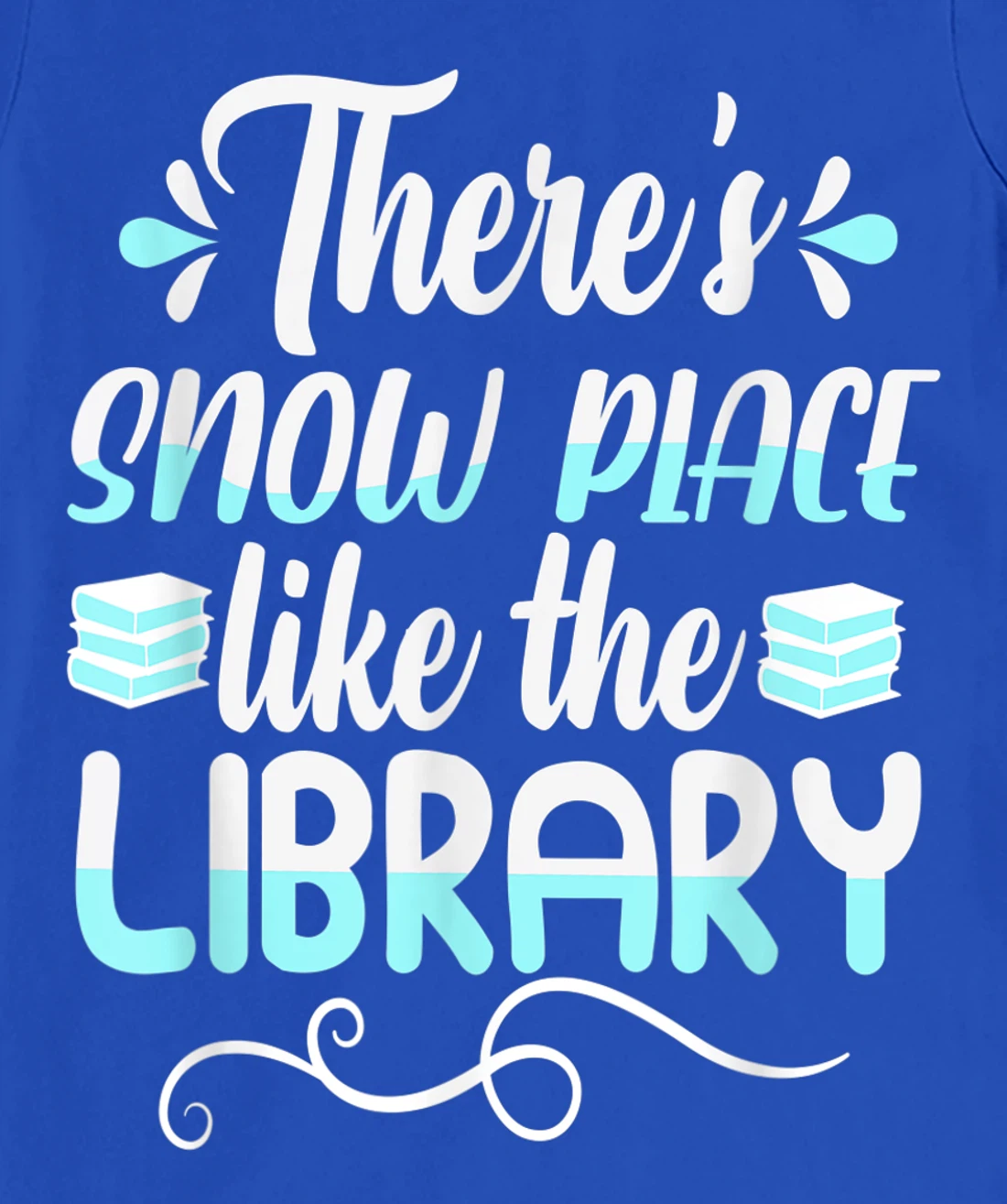Librarian There's Snow Place Like The Library Christmas Snow T-Shirt, Kid T-Shirt and Women T-Shirt