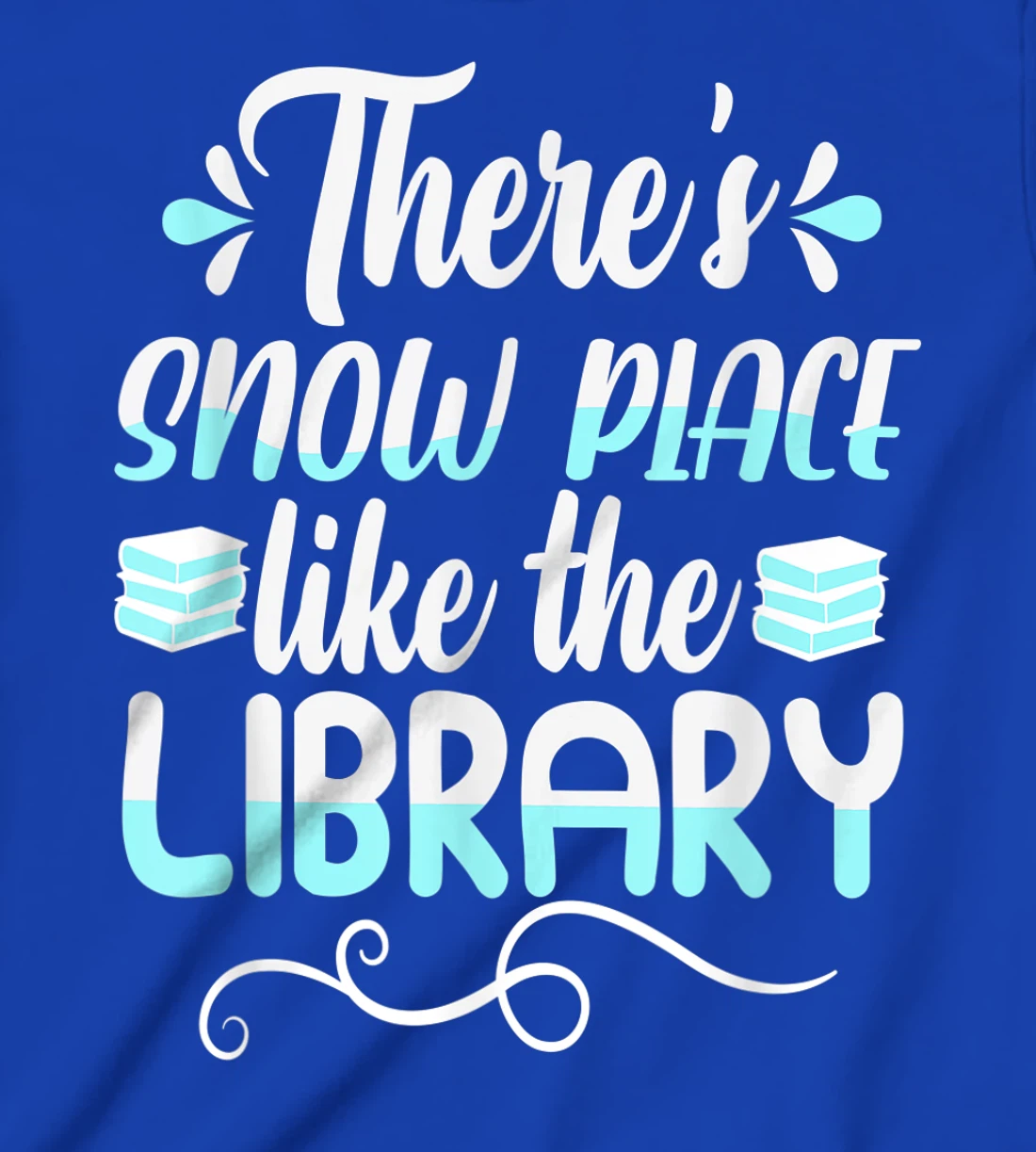 Librarian There's Snow Place Like The Library Christmas Snow T-Shirt, Kid T-Shirt and Women T-Shirt