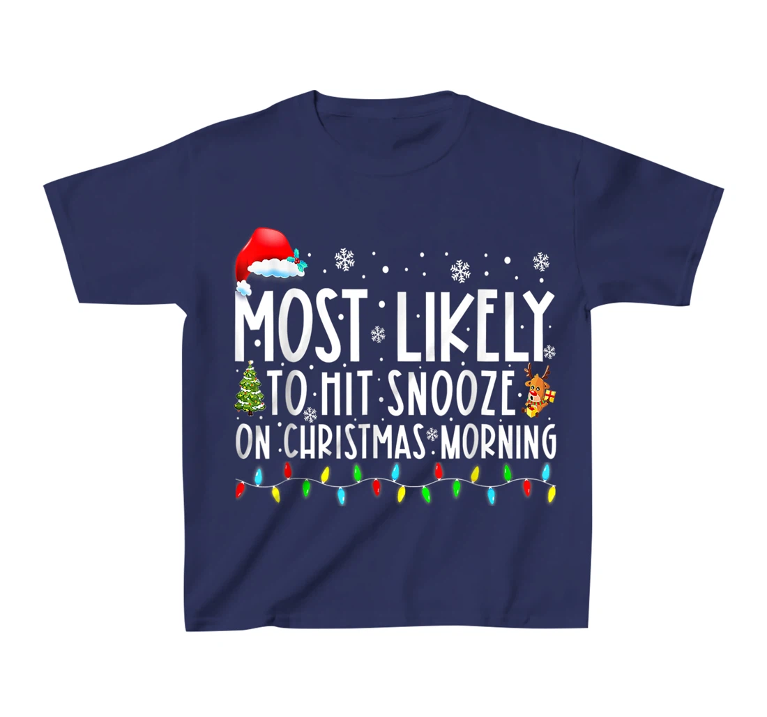 Most Likely To Hit Snooze On Christmas Morning Funny Xmas T-Shirt, Kid T-Shirt and Women T-Shirt
