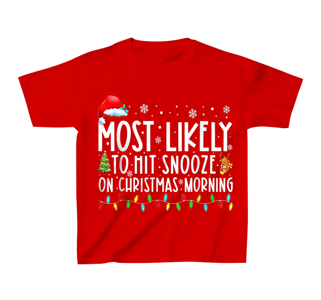 Most Likely To Hit Snooze On Christmas Morning Funny Xmas T-Shirt, Kid T-Shirt and Women T-Shirt