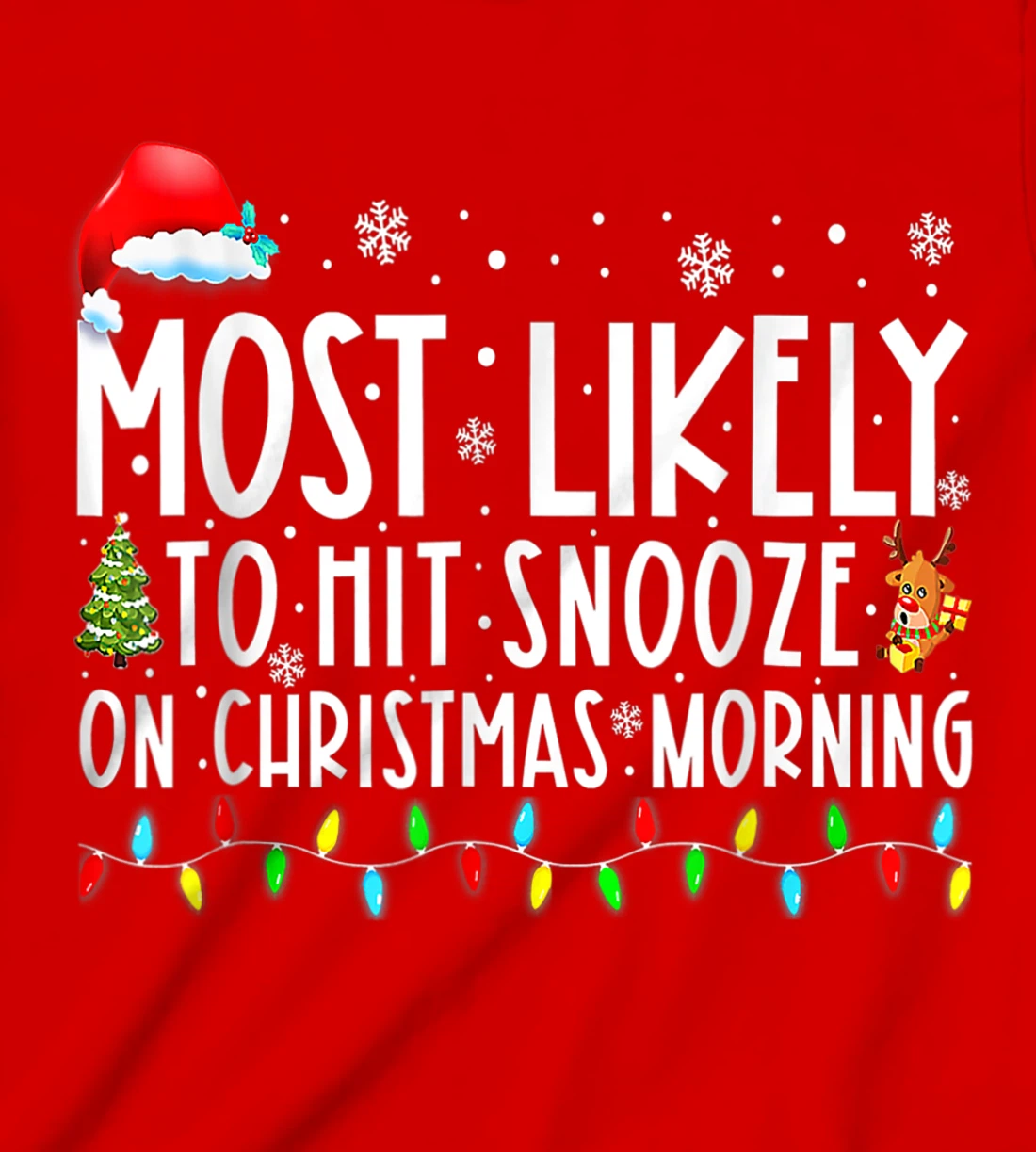 Most Likely To Hit Snooze On Christmas Morning Funny Xmas T-Shirt, Kid T-Shirt and Women T-Shirt