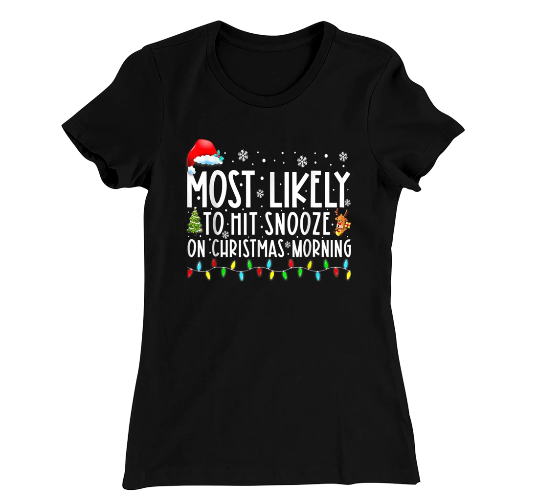 Most Likely To Hit Snooze On Christmas Morning Funny Xmas T-Shirt, Kid T-Shirt and Women T-Shirt