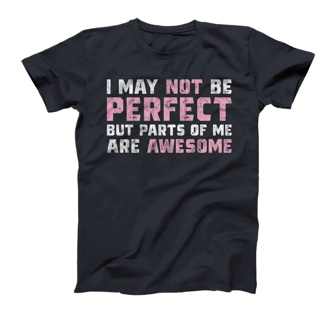 I May Not Be Perfect But Parts Of Me Are Awesome T-Shirt, Women T-Shirt