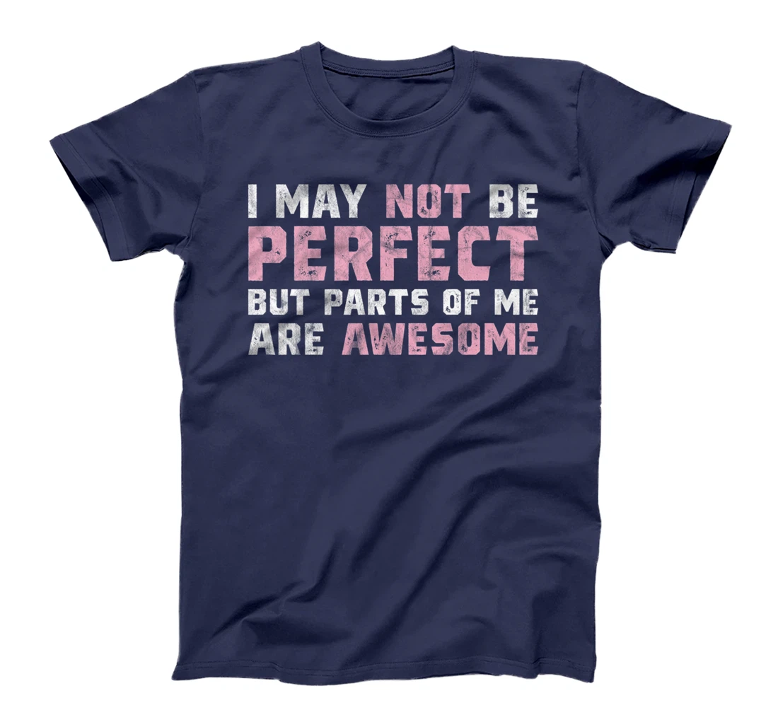 I May Not Be Perfect But Parts Of Me Are Awesome T-Shirt, Women T-Shirt