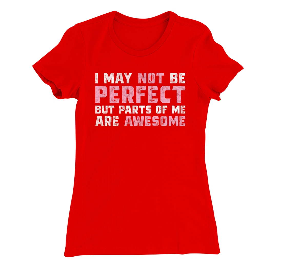 I May Not Be Perfect But Parts Of Me Are Awesome T-Shirt, Women T-Shirt