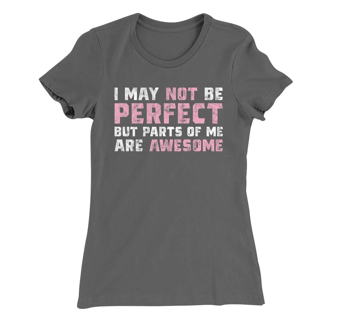 I May Not Be Perfect But Parts Of Me Are Awesome T-Shirt, Women T-Shirt