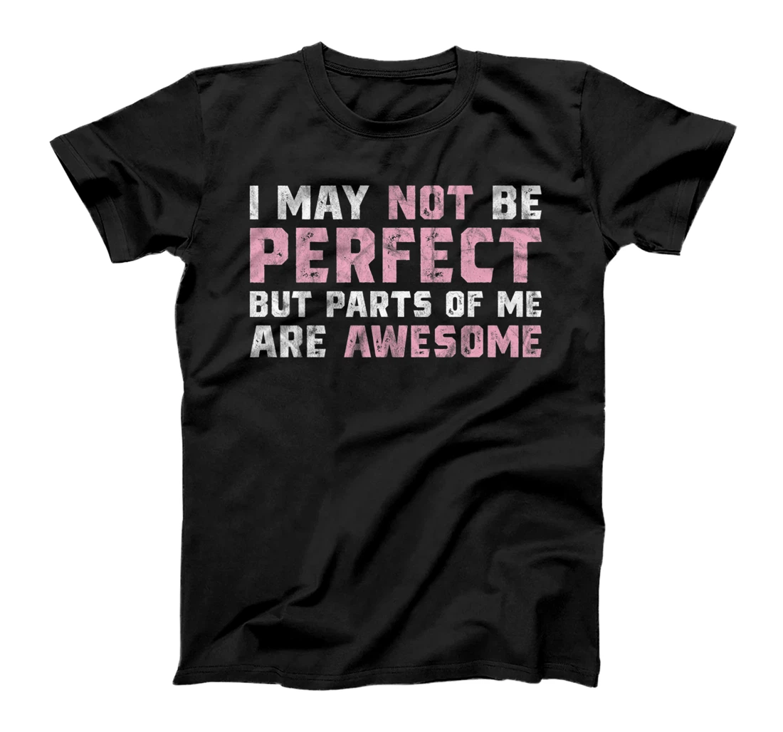 I May Not Be Perfect But Parts Of Me Are Awesome T-Shirt, Women T-Shirt