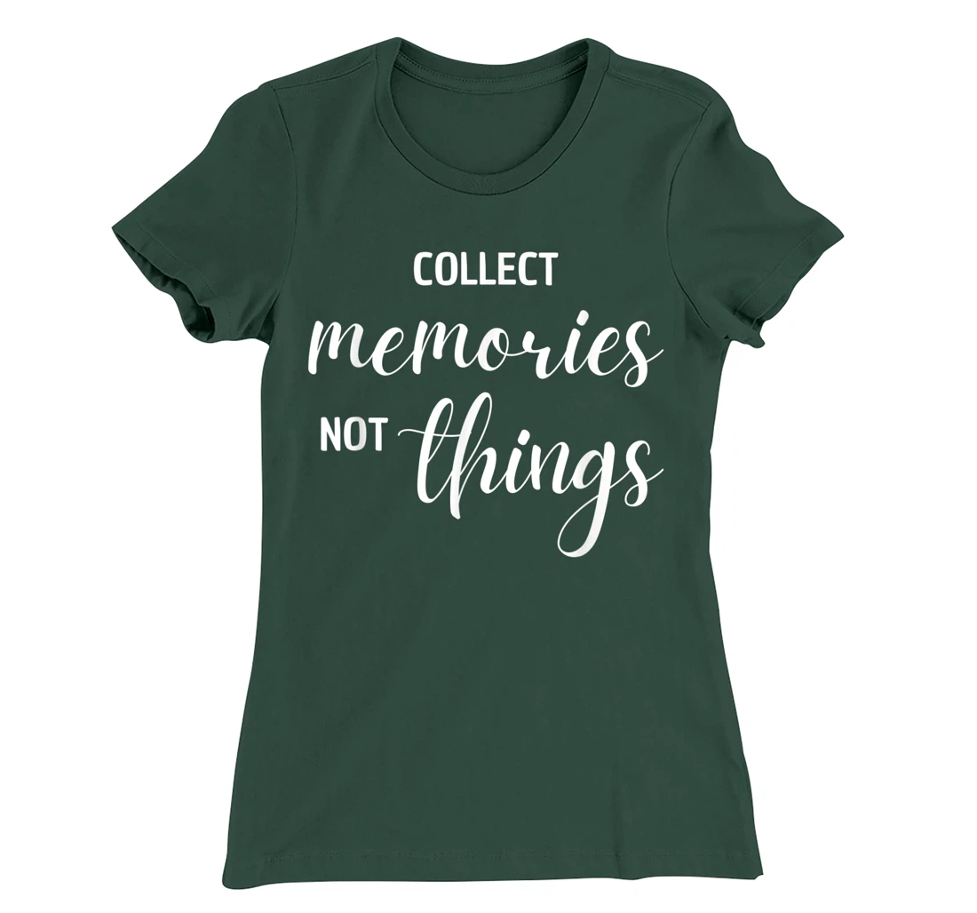 Collect Memories, Not Things Inspirational Tee T-Shirt, Women T-Shirt