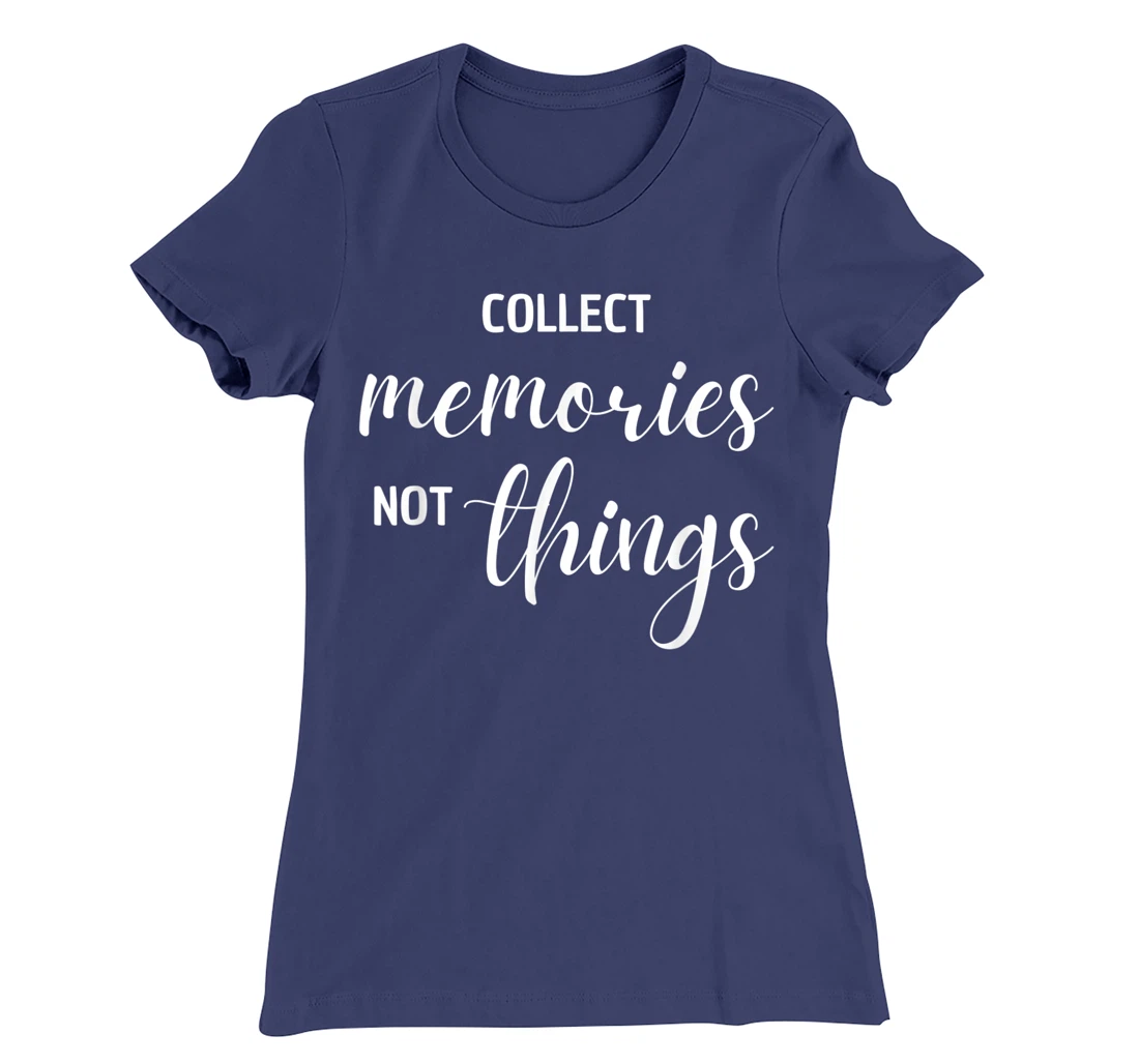 Collect Memories, Not Things Inspirational Tee T-Shirt, Women T-Shirt