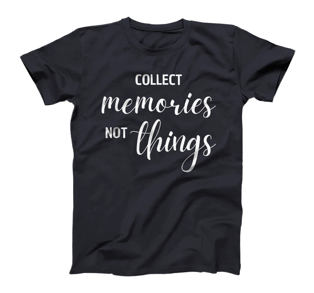 Collect Memories, Not Things Inspirational Tee T-Shirt, Women T-Shirt