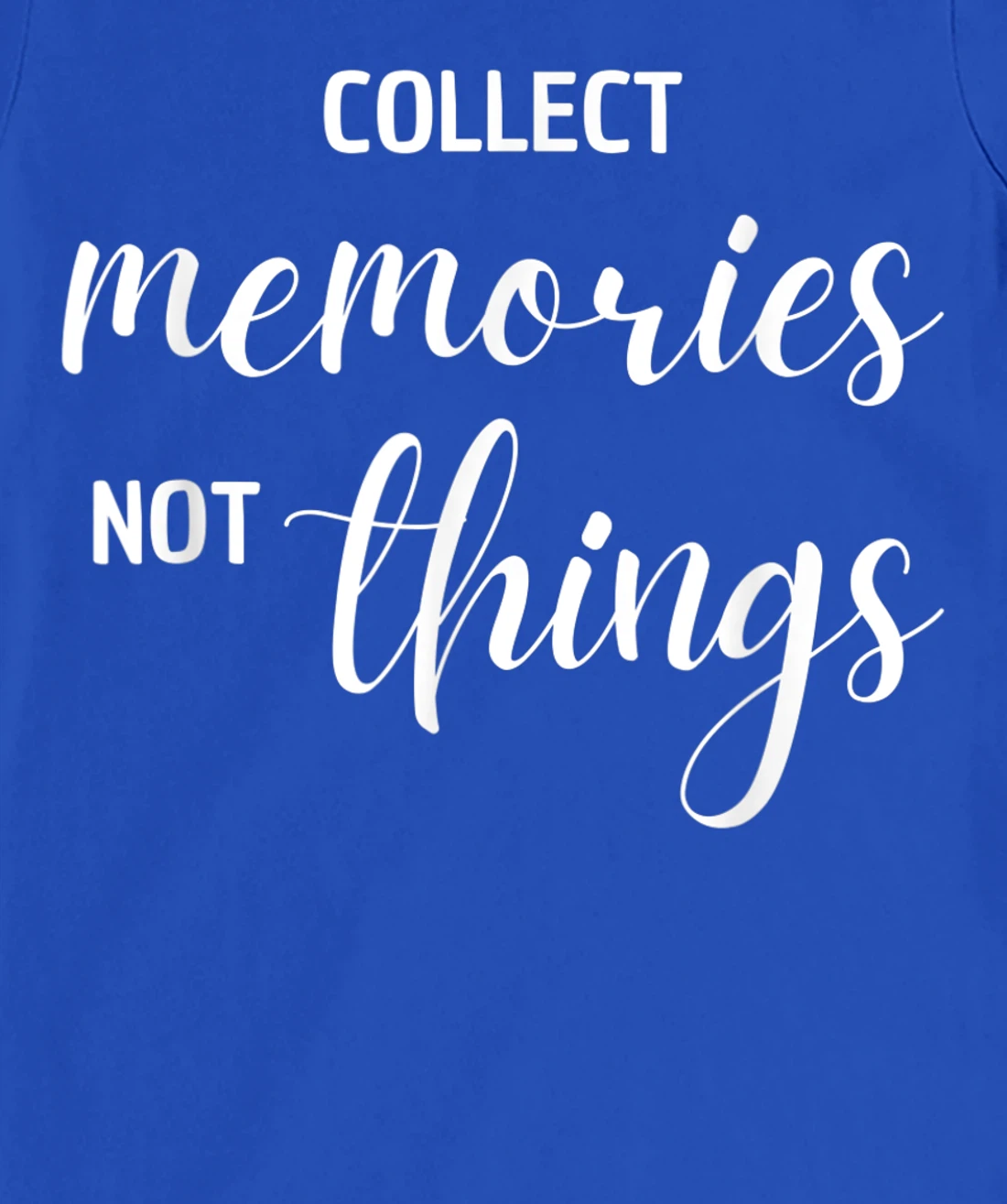 Collect Memories, Not Things Inspirational Tee T-Shirt, Women T-Shirt