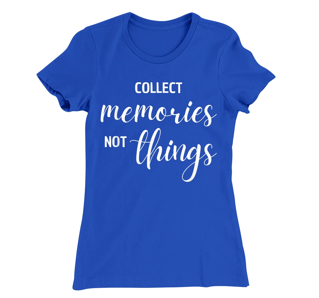 Collect Memories, Not Things Inspirational Tee T-Shirt, Women T-Shirt