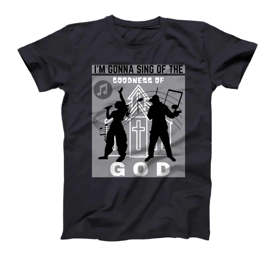 I'M GONNA SING OF THE GOODNESS OF GOD Christian Song Worship T-Shirt