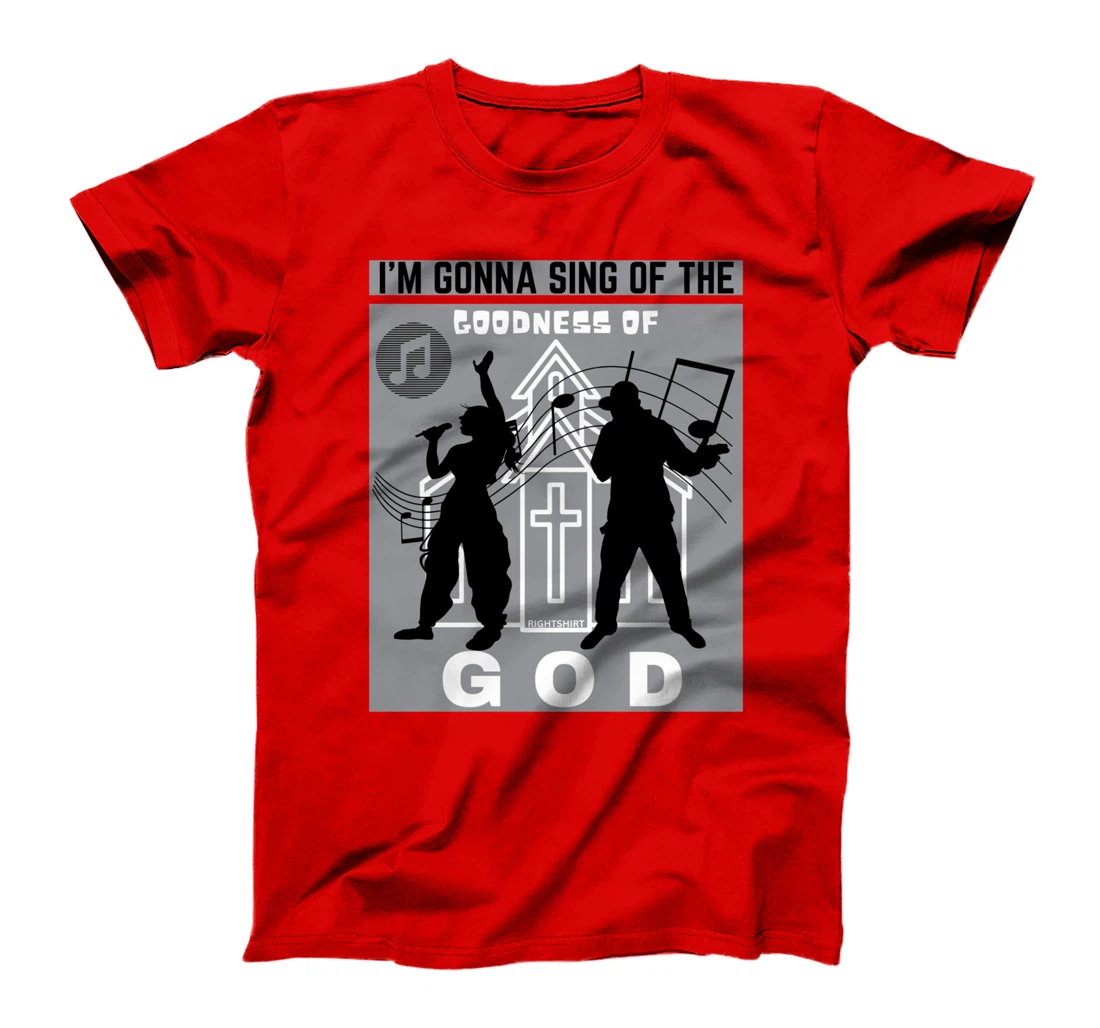 I'M GONNA SING OF THE GOODNESS OF GOD Christian Song Worship T-Shirt