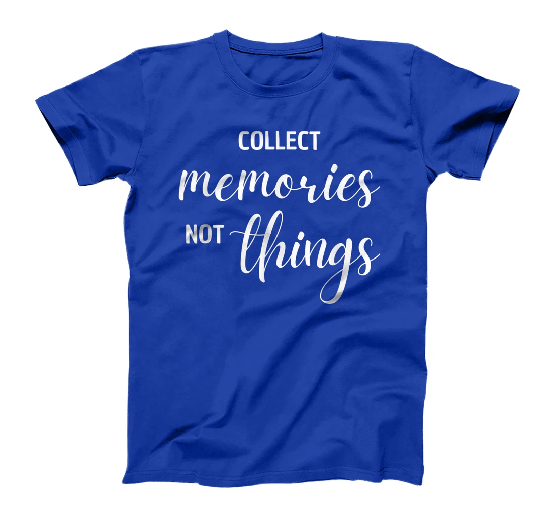 Collect Memories, Not Things Inspirational Tee T-Shirt, Women T-Shirt