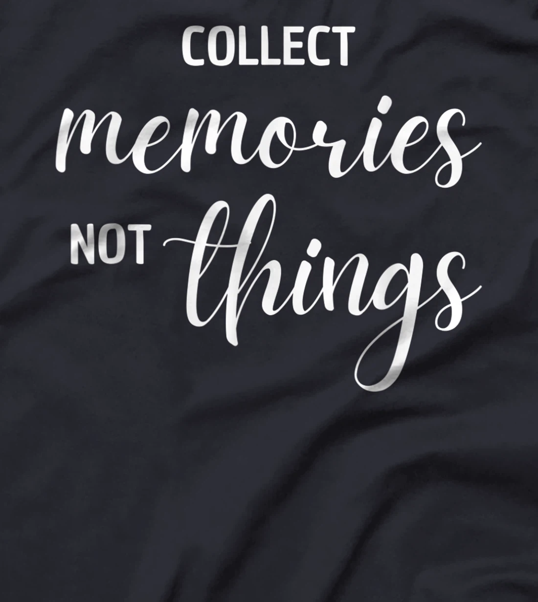 Collect Memories, Not Things Inspirational Tee T-Shirt, Women T-Shirt