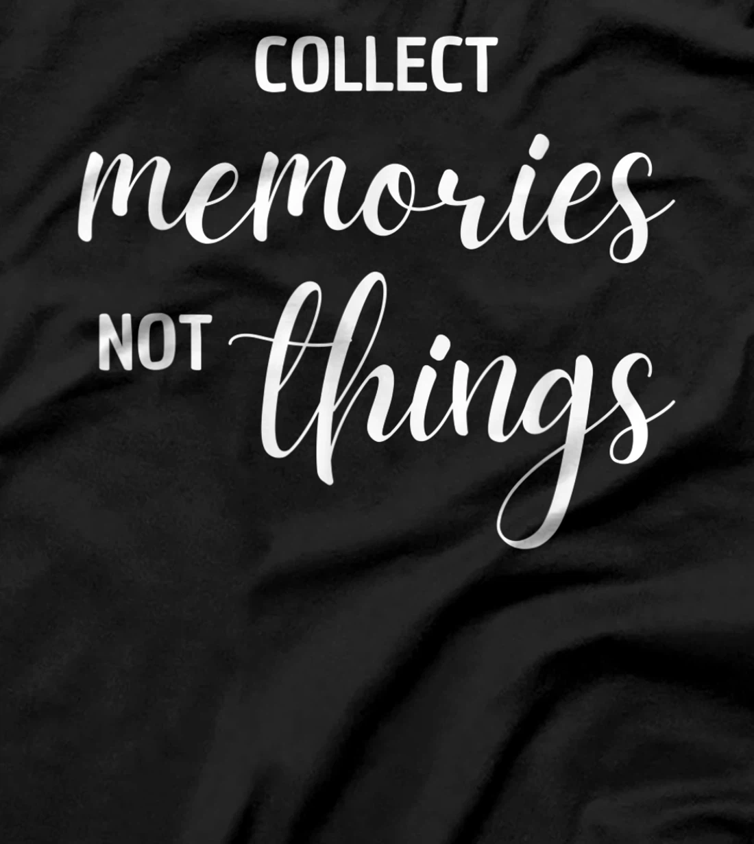Collect Memories, Not Things Inspirational Tee T-Shirt, Women T-Shirt